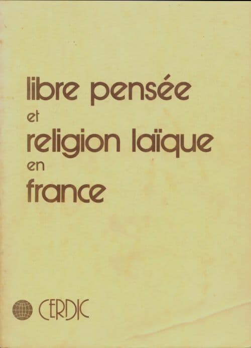 Libre pensée et religion laïque en France. De la fin du second empire a la fin de la 3e republique. - Collectif