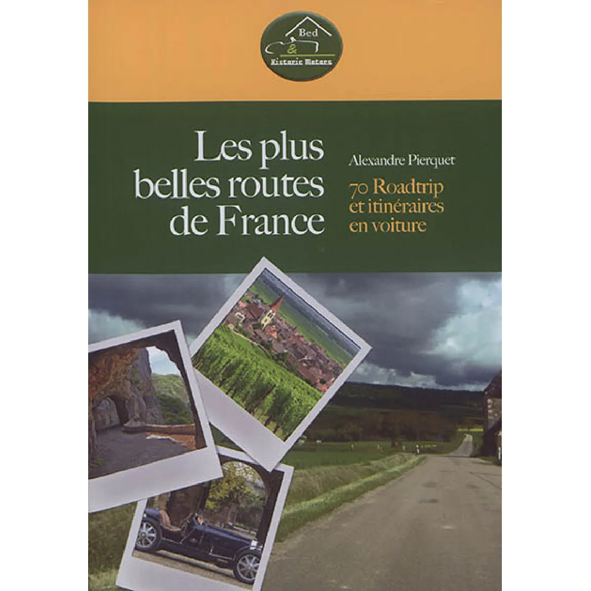 Les plus belles routes de France : 70 roadtrip et itinéraires en voiture